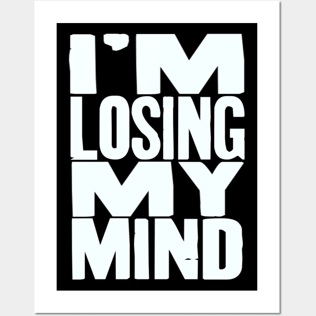 I'm Losing My Mind V2 Wall Art by LedgeableDesigns